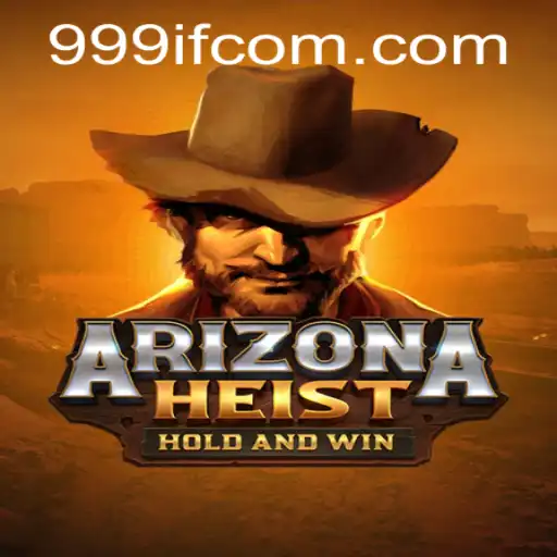 ArizonaHeist: The Thrilling Adventure with 999IF