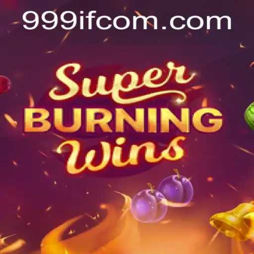 SuperBurningWins: A Thrilling Experience with 999IF