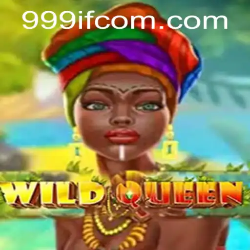 WildQueen: Unleashing the Power of 999IF in the Gaming Realm